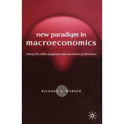 New Paradigm in Macroeconomics: Solving the Riddle of Japanese Macroeconomic Performance