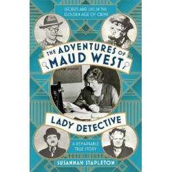 The Adventures of Maud West, Lady Detective: Secrets and Lies in the Golden Age of Crime