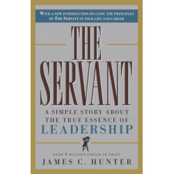 The Servant: A Simple Story About the True Essence of Leadership