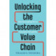 Unlocking the Customer Value Chain: How Decoupling Drives Consumer Disruption