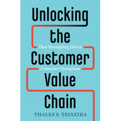Unlocking the Customer Value Chain: How Decoupling Drives Consumer Disruption