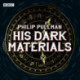 His Dark Materials: The Complete BBC Radio Collection: Full-cast dramatisations of Northern Lights, The Subtle Knife and The Amber Spyglass