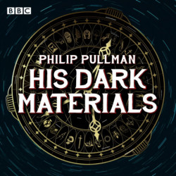 His Dark Materials: The Complete BBC Radio Collection: Full-cast dramatisations of Northern Lights, The Subtle Knife and The Amber Spyglass