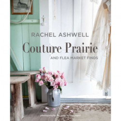 Rachel Ashwell Couture Prairie: And Flea Market Finds
