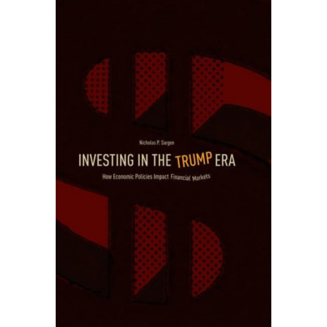 Investing in the Trump Era: How Economic Policies Impact Financial Markets