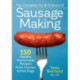 The Complete Art and Science of Sausage Making: 150 Healthy Homemade Recipes from Chorizo to Hot Dogs