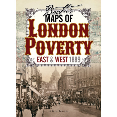 Booth’s Maps of London Poverty, 1889: East & West London