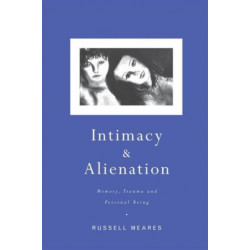 Intimacy and Alienation: Memory, Trauma and Personal Being