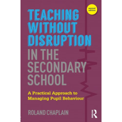 Teaching without Disruption in the Secondary School: A Practical Approach to Managing Pupil Behaviour
