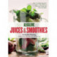 Alkaline Juices and Smoothies: Over 75 rebalancing juices and a 7-day cleanse to boost your energy and restore your glow