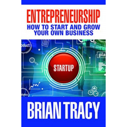 Entrepreneurship: How to Start and Grow Your Own Business