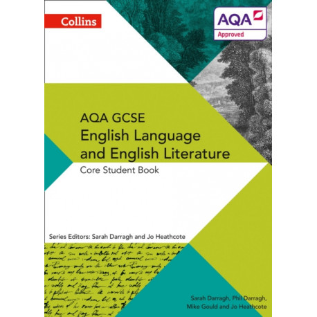 AQA GCSE ENGLISH LANGUAGE AND ENGLISH LITERATURE: CORE STUDENT BOOK