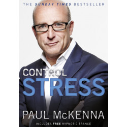 Control Stress: stop worrying and feel good now with multi-million-copy bestselling author Paul McKenna’s sure-fire system
