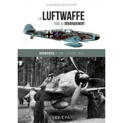 La Luftwaffe Face Au DeBarquement: Normandie 6 Juin - 31 Aout 1944