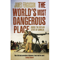 The World's Most Dangerous Place: Inside the Outlaw State of Somalia