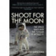 Shoot for the Moon: The Space Race and the Voyage of Apollo 11