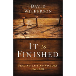 It Is Finished – Finding Lasting Victory Over Sin: Finding Lasting Victory Over Sin