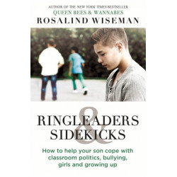 Ringleaders and Sidekicks: How to Help Your Son Cope with Classroom Politics, Bullying, Girls and Growing Up