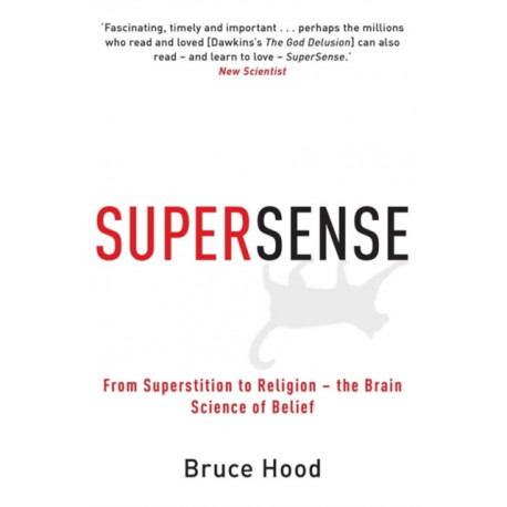 Supersense: From Superstition to Religion - The Brain Science of Belief