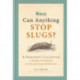 RHS Can Anything Stop Slugs?: A Gardener's Collection of Pesky Problems and Surprising Solutions