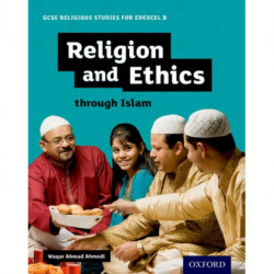 GCSE Religious Studies for Edexcel B: Religion and Ethics through Islam