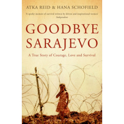 Goodbye Sarajevo: A True Story of Courage, Love and Survival