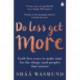 Do Less, Get More: Guilt-free Ways to Make Time for the Things (and People) that Matter