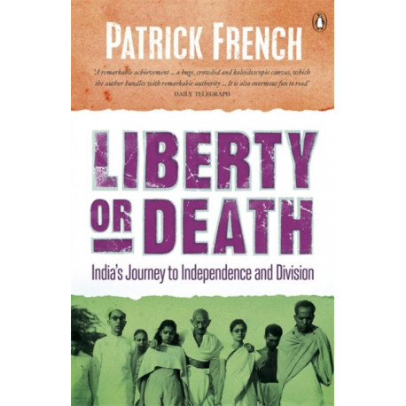 Liberty or Death: India's Journey to Independence and Division