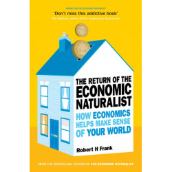 The Return of The Economic Naturalist: How Economics Helps Make Sense of Your World