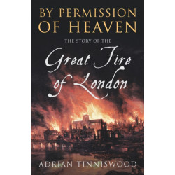 By Permission Of Heaven: The Story of the Great Fire of London