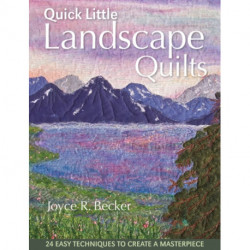 Quick Little Landscape Quilts: 24 Easy Techniques to Create a Masterpiece