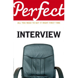 The Perfect Interview: All you need to get it right the first time