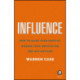 Influence: How to Raise Your Profile, Manage Your Reputation and Get Noticed
