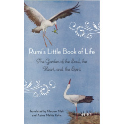 Rumi's Little Book of Life: The Garden of the Soul, the Heart, and the Spirit