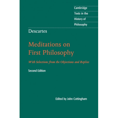 Descartes: Meditations on First Philosophy: With Selections from the Objections and Replies