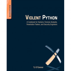 Violent Python: A Cookbook for Hackers, Forensic Analysts, Penetration Testers and Security Engineers