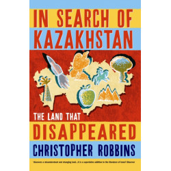In Search of Kazakhstan: The Land that Disappeared