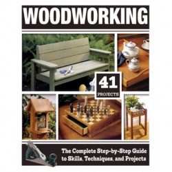 Woodworking: The Complete Step-By-Step Guide to Skills, Techniques, and Projects