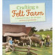 Crafting a Felt Farm: A Waldorf Project for All Ages
