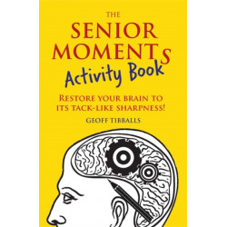 The Senior Moments Activity Book: Restore Your Brain to Its Tack-like Sharpness