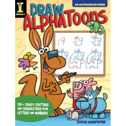 Draw AlphaToons: 130+ Crazy Critters and Characters From Letters and Numbers