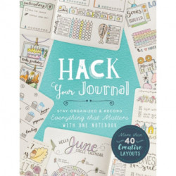 Hack Your Journal: Stay Organized & Record Everything that Matters with One Notebook