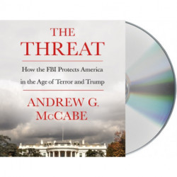 The Threat: How the FBI Protects America in the Age of Terror and Trump