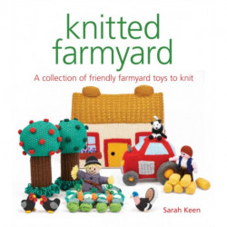 Knitted Farmyard: A Collection of Friendly Farmyard Toys to Knit
