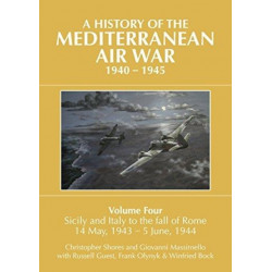 A A HISTORY OF THE MEDITERRANEAN AIR WAR, 1940–1945: Volume Four: Sicily and Italy to the fall of Rome 14 May, 1943 – 5 June, 1944