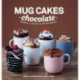 Mug Cakes: Chocolate: Ready in Two Minutes in the Microwave!
