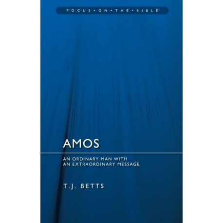 Amos : An Ordinary Man with an Extraordinary Message: An Ordinary Man with an Extraordinary Message