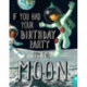If You Had Your Birthday Party on the Moon