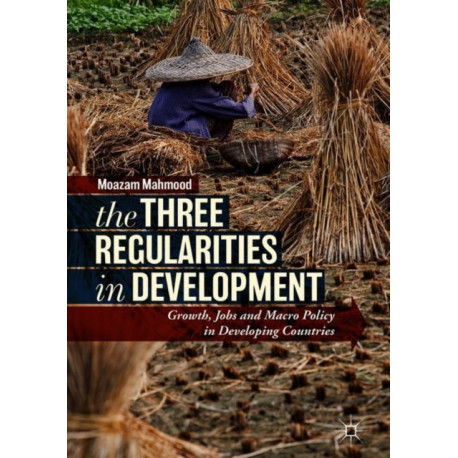 The Three Regularities in Development: Growth, Jobs and Macro Policy in Developing Countries