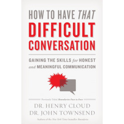 How to Have That Difficult Conversation: Gaining the Skills for Honest and Meaningful Communication